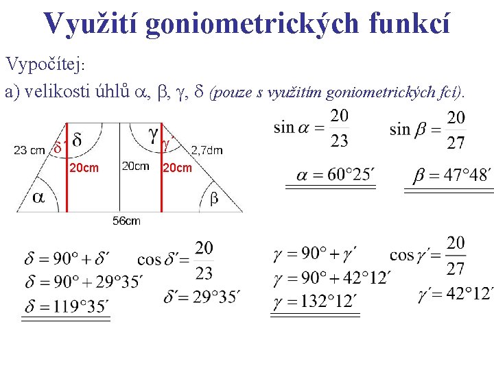 Využití goniometrických funkcí Vypočítej: a) velikosti úhlů , , , (pouze s využitím goniometrických