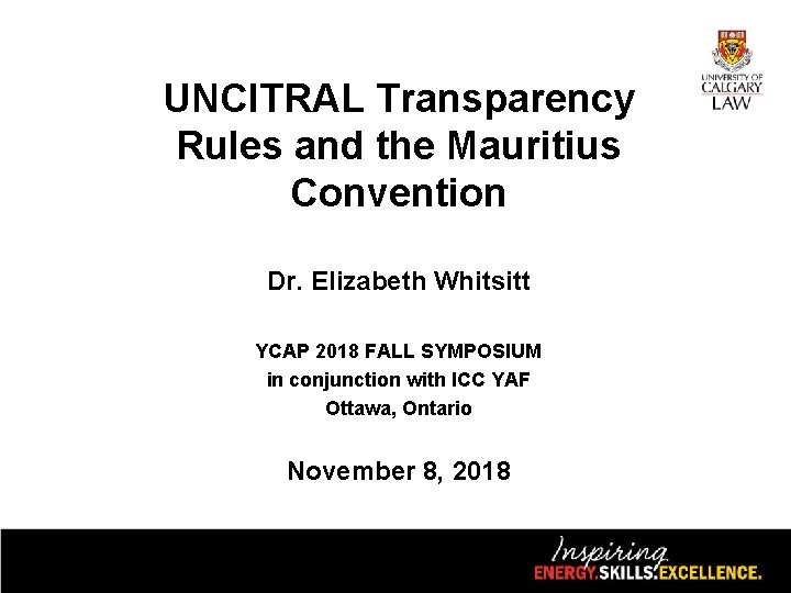 UNCITRAL Transparency Rules and the Mauritius Convention Dr. Elizabeth Whitsitt YCAP 2018 FALL SYMPOSIUM