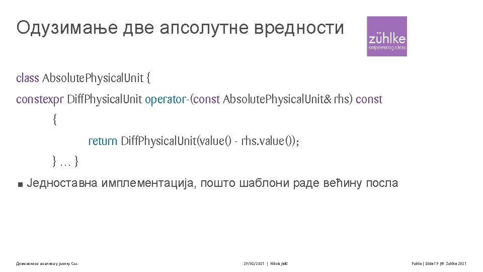 Одузимање две апсолутне вредности class Absolute. Physical. Unit { constexpr Diff. Physical. Unit operator-(const