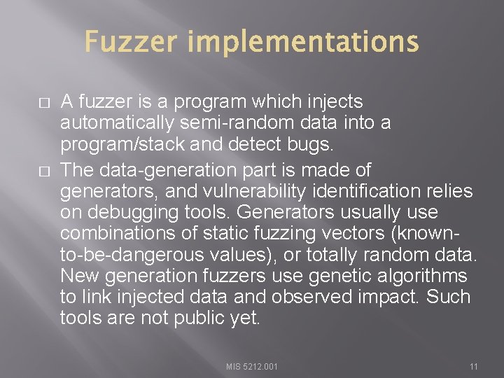� � A fuzzer is a program which injects automatically semi-random data into a