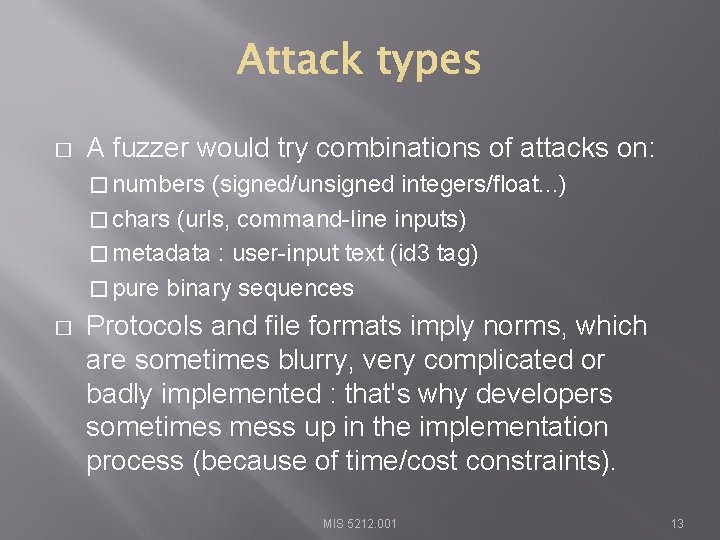 � A fuzzer would try combinations of attacks on: � numbers (signed/unsigned integers/float. .