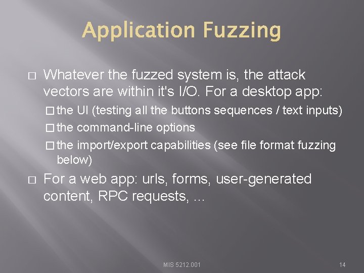 � Whatever the fuzzed system is, the attack vectors are within it's I/O. For