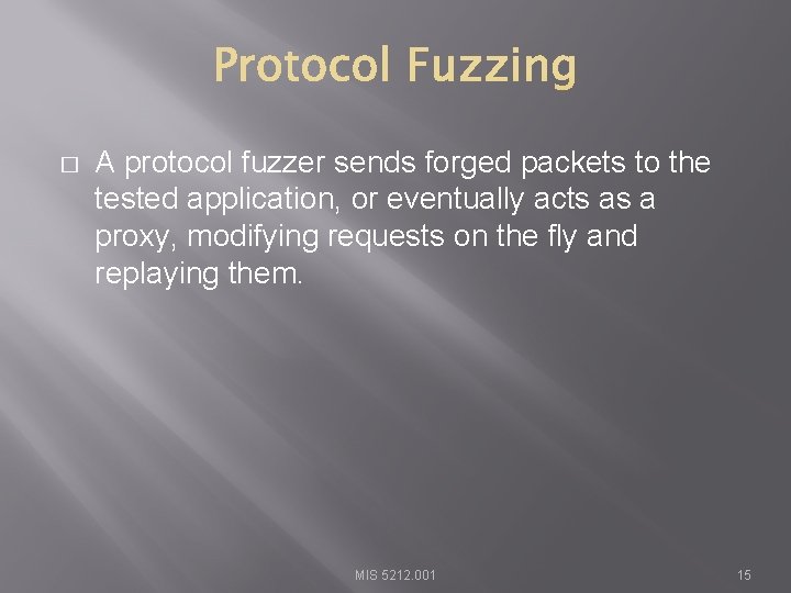 � A protocol fuzzer sends forged packets to the tested application, or eventually acts