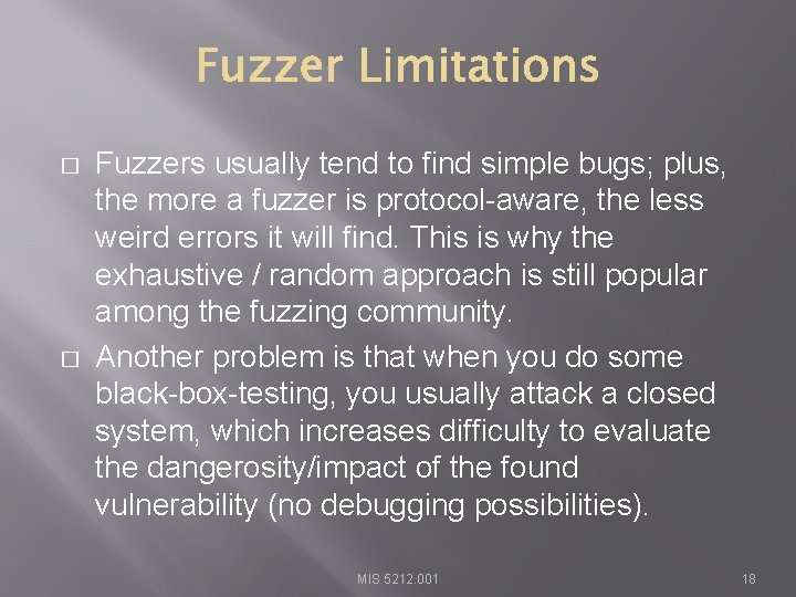 � � Fuzzers usually tend to find simple bugs; plus, the more a fuzzer