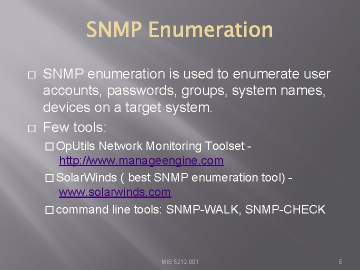 � � SNMP enumeration is used to enumerate user accounts, passwords, groups, system names,