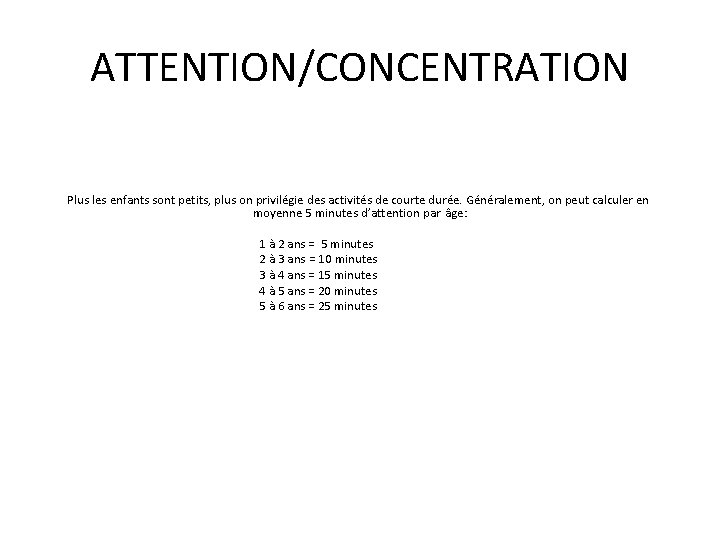 ATTENTION/CONCENTRATION Plus les enfants sont petits, plus on privilégie des activités de courte durée.