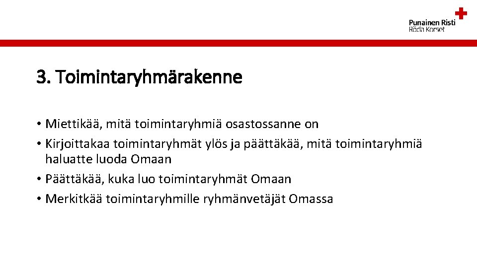 3. Toimintaryhmärakenne • Miettikää, mitä toimintaryhmiä osastossanne on • Kirjoittakaa toimintaryhmät ylös ja päättäkää,