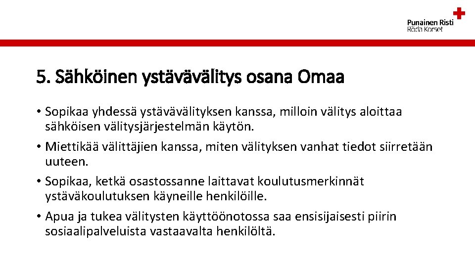 5. Sähköinen ystävävälitys osana Omaa • Sopikaa yhdessä ystävävälityksen kanssa, milloin välitys aloittaa sähköisen