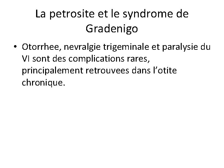 La petrosite et le syndrome de Gradenigo • Otorrhee, nevralgie trigeminale et paralysie du