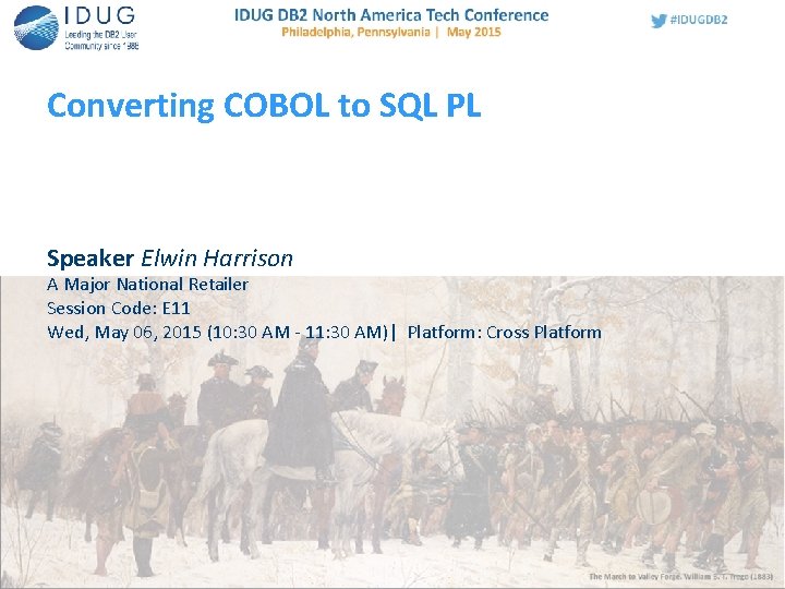 Converting COBOL to SQL PL Speaker Elwin Harrison A Major National Retailer Session Code: