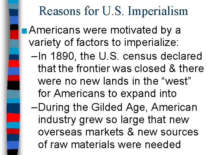 Reasons for U. S. Imperialism ■ Americans were motivated by a variety of factors