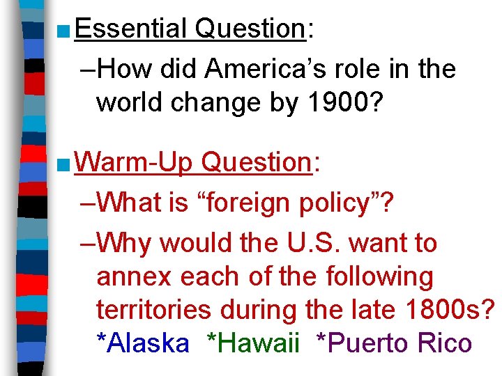 ■ Essential Question: –How did America’s role in the world change by 1900? ■