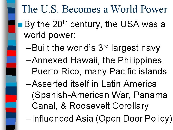 The U. S. Becomes a World Power ■ By the 20 th century, the