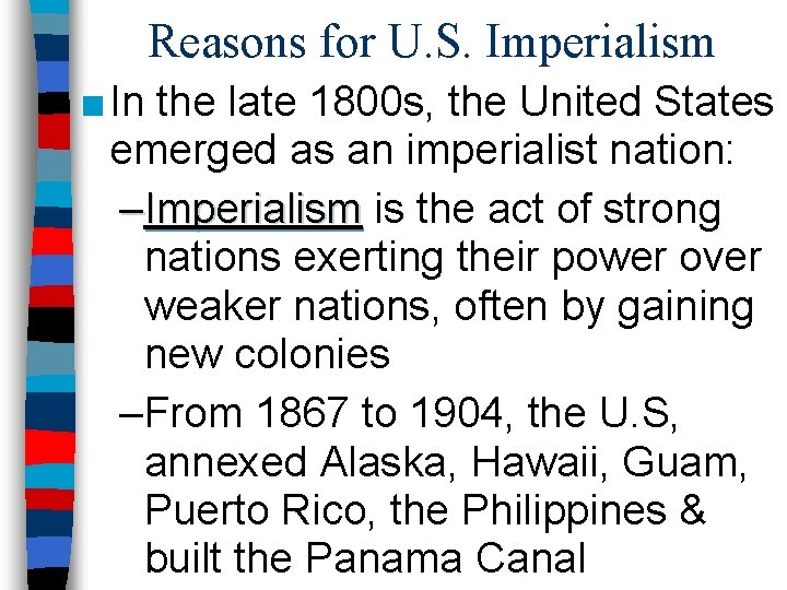 Reasons for U. S. Imperialism ■ In the late 1800 s, the United States