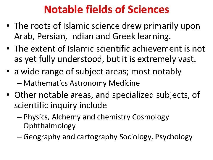 Notable fields of Sciences • The roots of Islamic science drew primarily upon Arab, Notable fields of Sciences • The roots of Islamic science drew primarily upon Arab,