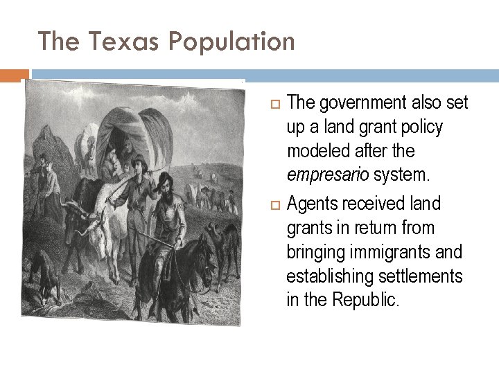 The Texas Population The government also set up a land grant policy modeled after