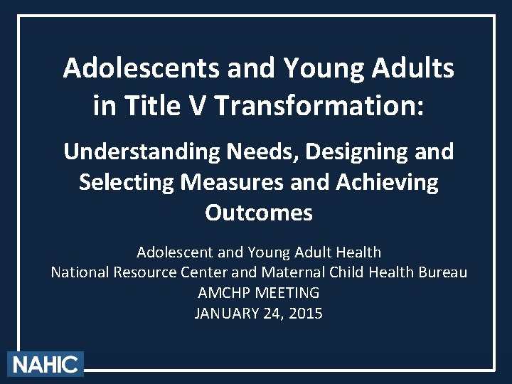 Adolescents and Young Adults in Title V Transformation: Understanding Needs, Designing and Selecting Measures