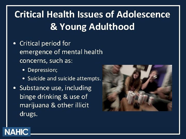 Critical Health Issues of Adolescence & Young Adulthood • Critical period for emergence of