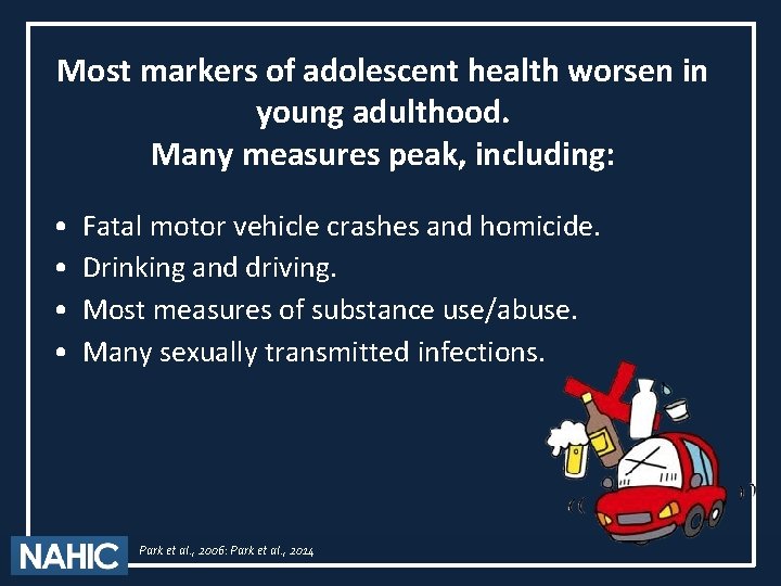 Most markers of adolescent health worsen in young adulthood. Many measures peak, including: •