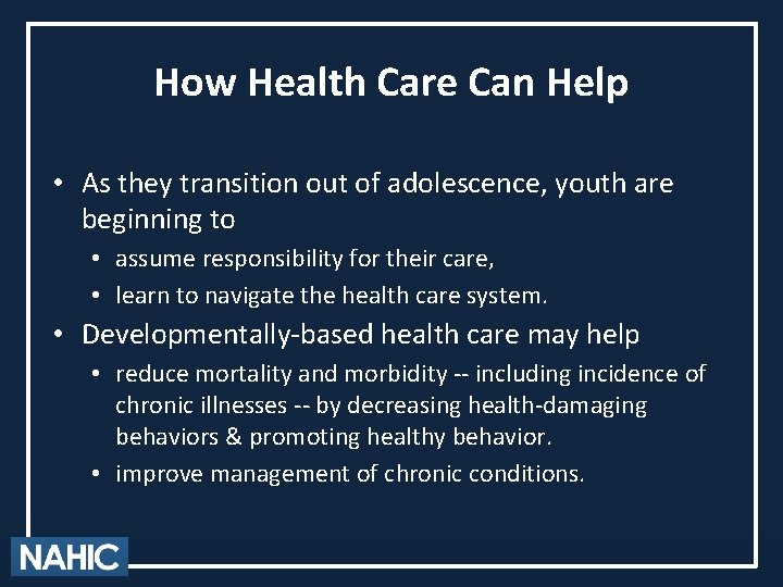 How Health Care Can Help • As they transition out of adolescence, youth are