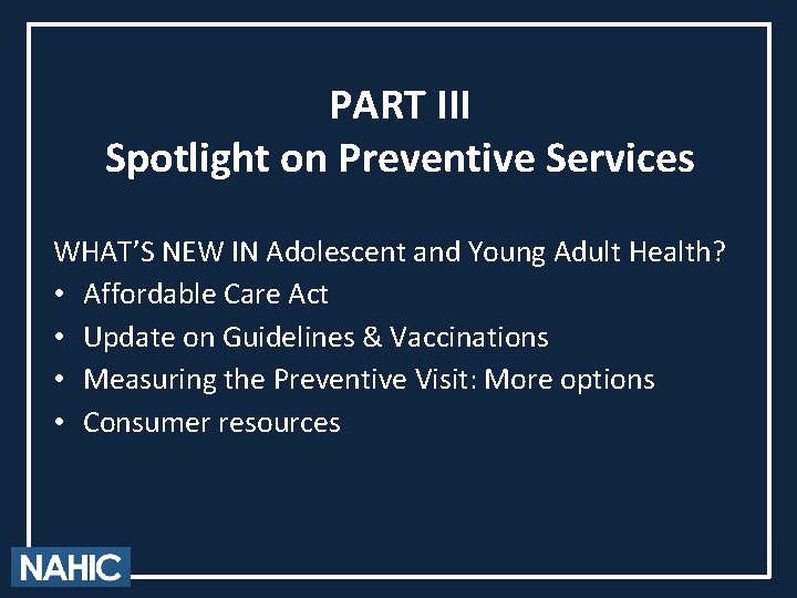 PART III Spotlight on Preventive Services WHAT’S NEW IN Adolescent and Young Adult Health?