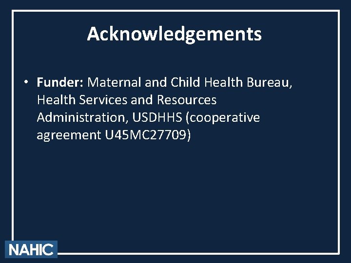 Acknowledgements • Funder: Maternal and Child Health Bureau, Health Services and Resources Administration, USDHHS