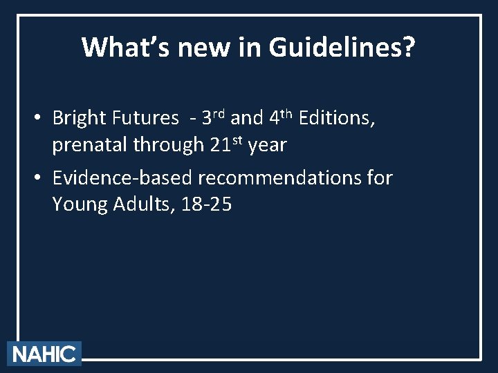 What’s new in Guidelines? • Bright Futures - 3 rd and 4 th Editions,