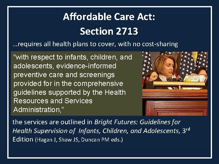 Affordable Care Act: Section 2713 …requires all health plans to cover, with no cost-sharing