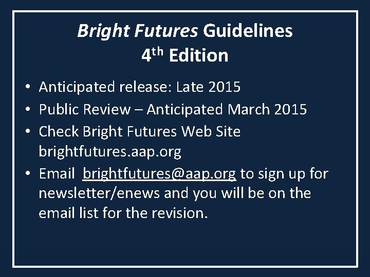 Bright Futures Guidelines 4 th Edition • Anticipated release: Late 2015 • Public Review