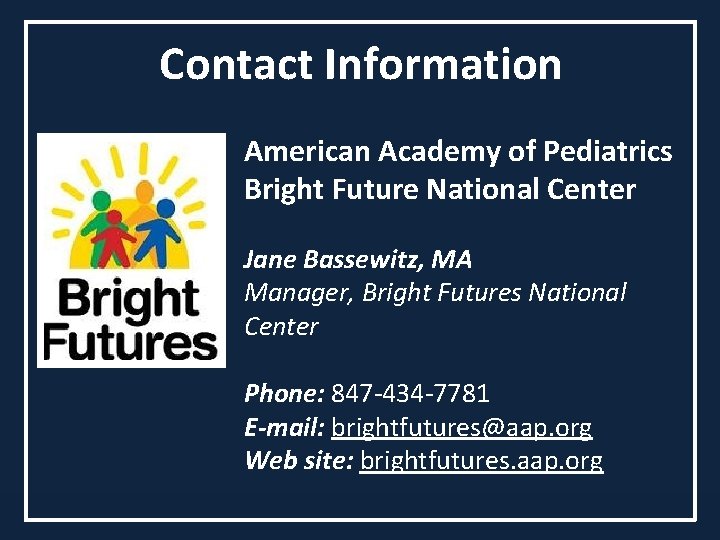 Contact Information American Academy of Pediatrics Bright Future National Center Jane Bassewitz, MA Manager,