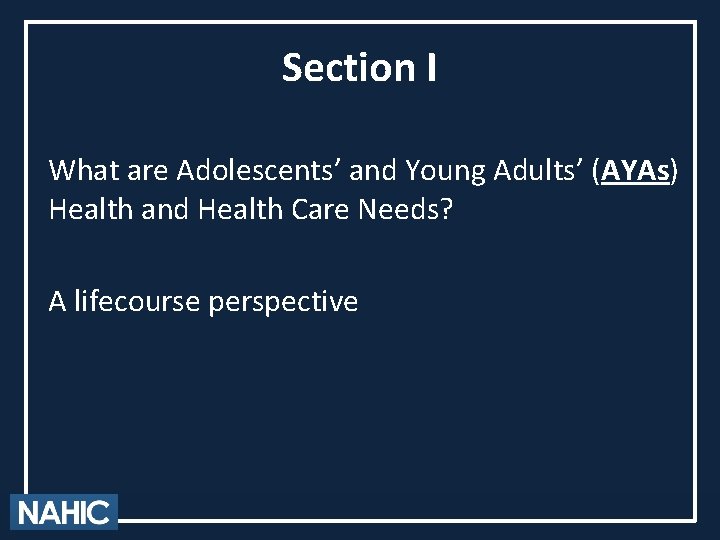 Section I What are Adolescents’ and Young Adults’ (AYAs) Health and Health Care Needs?