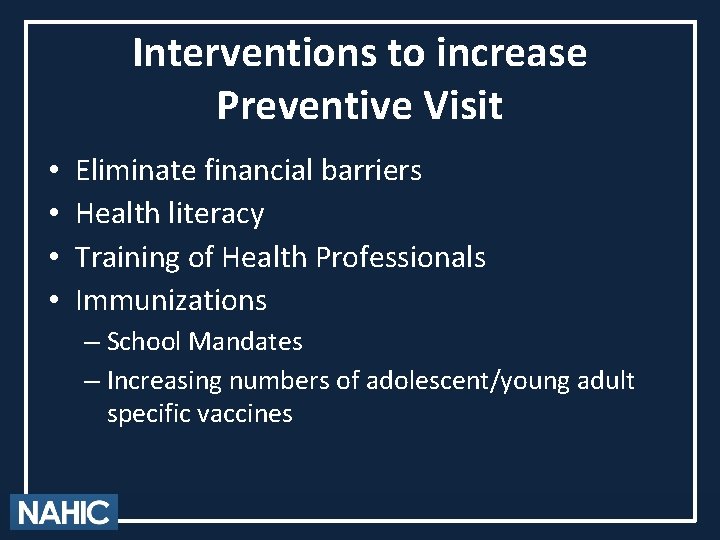 Interventions to increase Preventive Visit • • Eliminate financial barriers Health literacy Training of