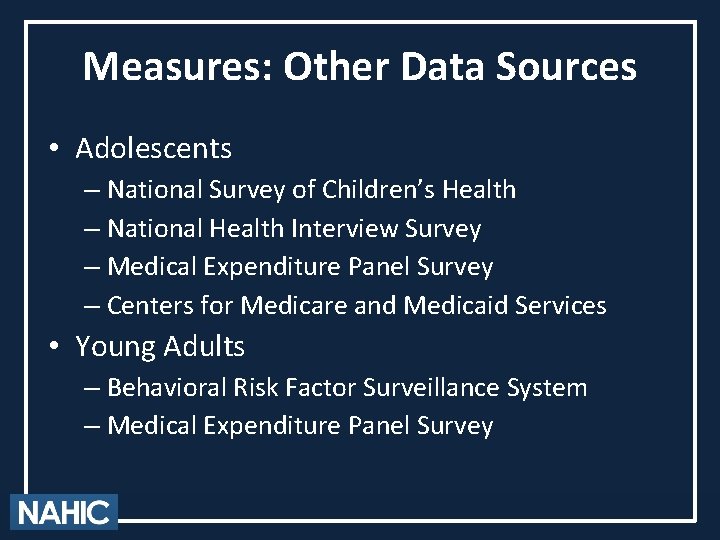 Measures: Other Data Sources • Adolescents – National Survey of Children’s Health – National