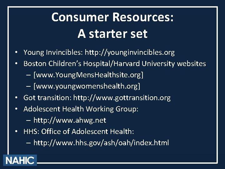 Consumer Resources: A starter set • Young Invincibles: http: //younginvincibles. org • Boston Children’s