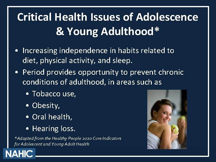 Critical Health Issues of Adolescence & Young Adulthood* • Increasing independence in habits related