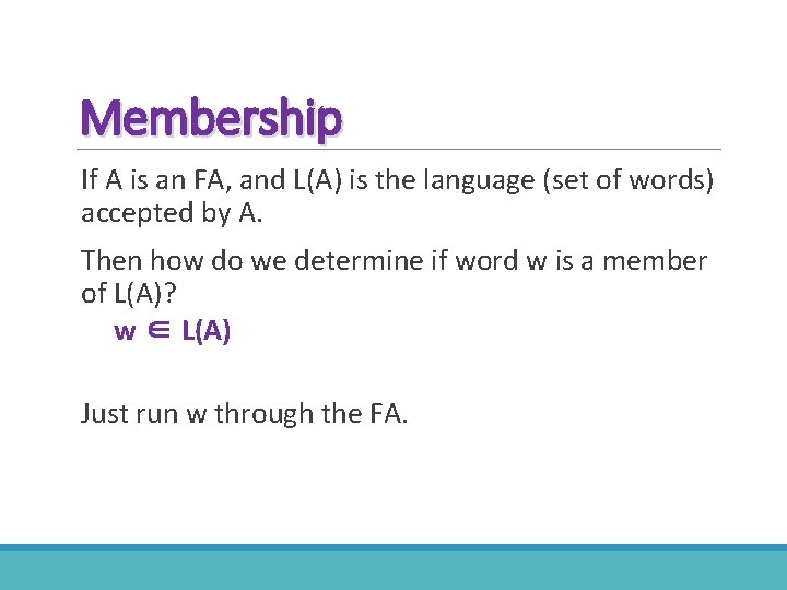 Membership If A is an FA, and L(A) is the language (set of words)