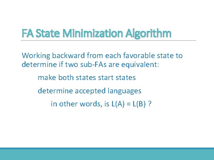 FA State Minimization Algorithm Working backward from each favorable state to determine if two