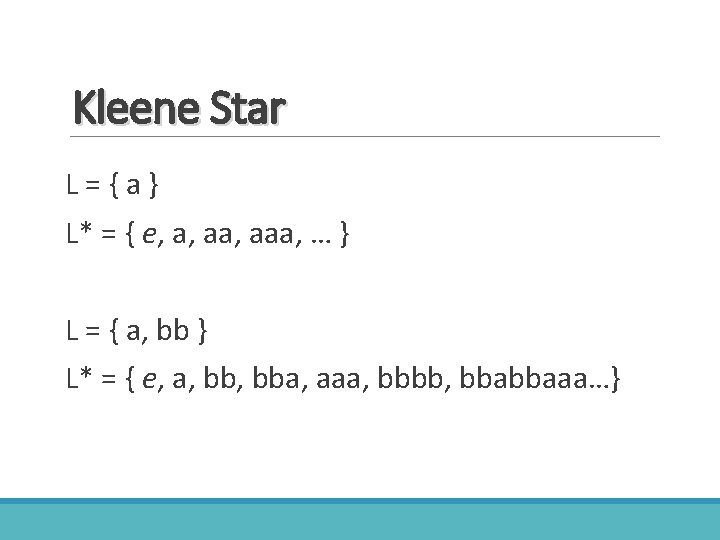 Kleene Star L={a} L* = { e, a, aaa, … } L = {