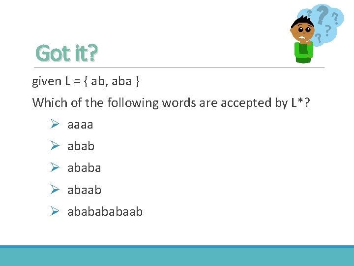 Got it? given L = { ab, aba } Which of the following words