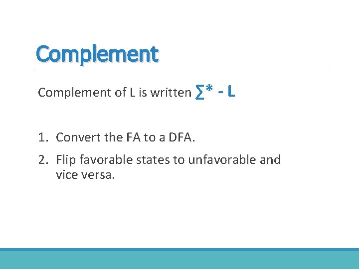 Complement of L is written ∑* - L 1. Convert the FA to a