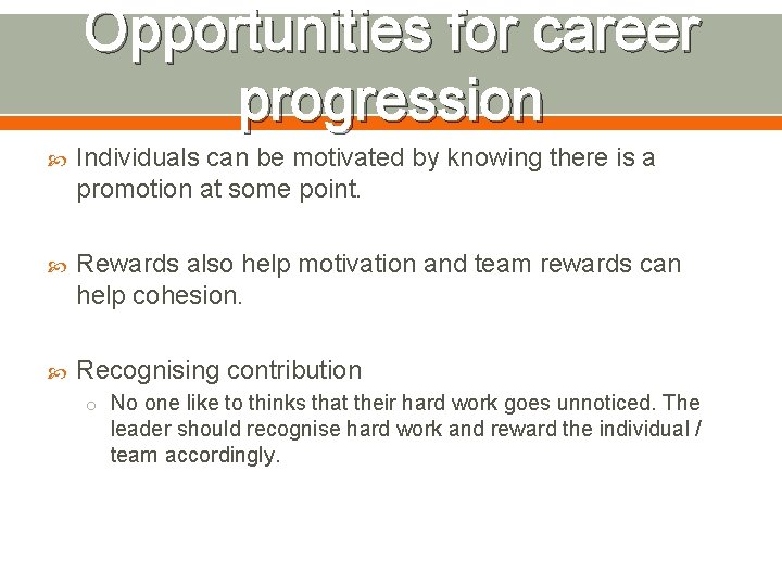 Opportunities for career progression Individuals can be motivated by knowing there is a promotion