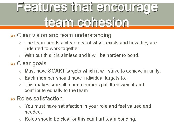 Features that encourage team cohesion Clear vision and team understanding o The team needs
