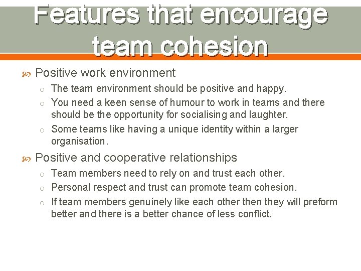 Features that encourage team cohesion Positive work environment o The team environment should be