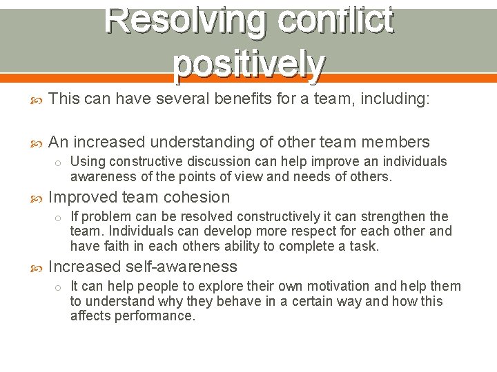 Resolving conflict positively This can have several benefits for a team, including: An increased