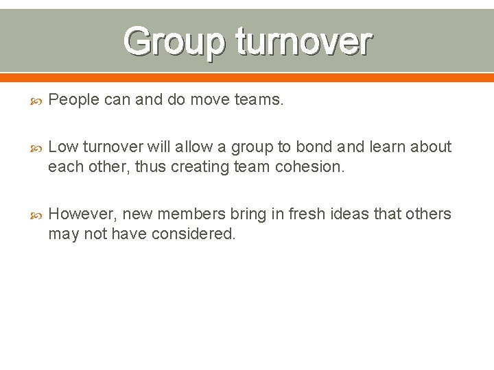 Group turnover People can and do move teams. Low turnover will allow a group