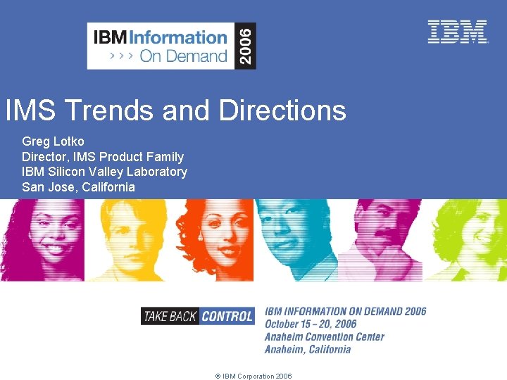 IMS Trends and Directions Greg Lotko Director, IMS Product Family IBM Silicon Valley Laboratory