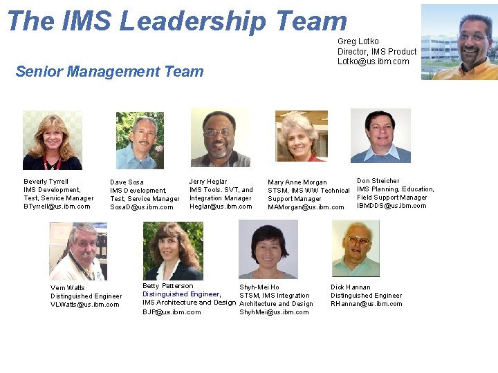 The IMS Leadership Team Greg Lotko Director, IMS Product Lotko@us. ibm. com Senior Management