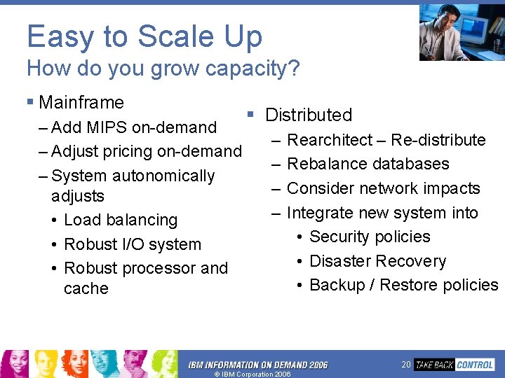 Easy to Scale Up How do you grow capacity? § Mainframe – Add MIPS