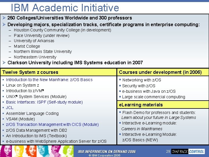 IBM Academic Initiative Ø 250 Colleges/Universities Worldwide and 300 professors Ø Developing majors, specialization