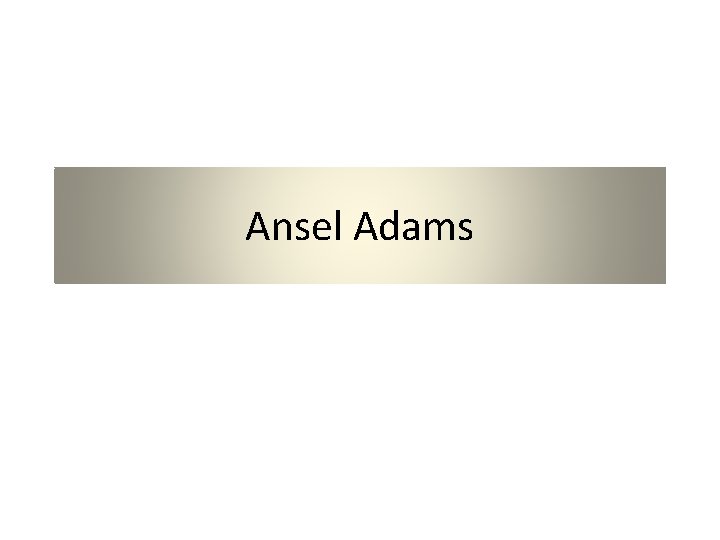 Ansel Adams 